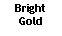 Text Box: BrightGold