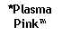 Text Box: *PlasmaPink