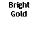 Text Box: BrightGold
