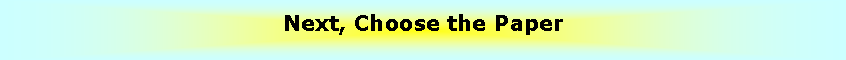 Text Box: Next, Choose the Paper
