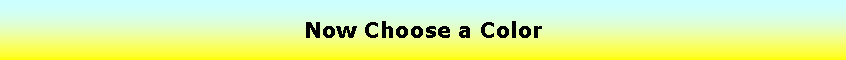 Text Box: Now Choose a Color