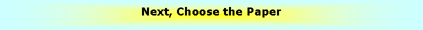 Text Box: Next, Choose the Paper